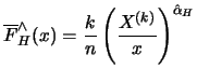 $\displaystyle \overline{F}_H^ {\wedge} (x) = \frac{k}{n} \left( \frac{X^ {(k)}}{x} \right) ^
{\hat{\alpha}_H} $