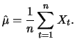 $\displaystyle \hat{\mu} = \frac{1}{n} \sum_{t=1}^n X_t.$