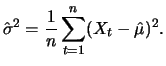$\displaystyle \hat{\sigma}^2=\frac{1}{n} \sum_{t=1}^n (X_t-\hat{\mu})^2.$