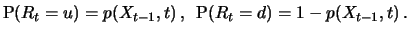 $\displaystyle \P(R_t = u) = p (X_{t-1}, t) \, , \, \, \, \P(R_t = d) = 1-p (X_{t-1},
t) \, . $
