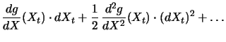 $\displaystyle \frac{dg}{dX} (X_t) \cdot dX_t + \frac{1}{2} \, \frac{d^2g}{dX^2} (X_t)
\cdot (dX_t)^2 + \ldots$