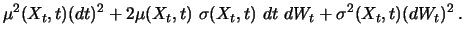 $\displaystyle \mu ^2 (X_t, t) (dt)^2 + 2 \mu (X_t, t)\ \sigma (X_t, t)\ dt\
dW_t + \sigma ^2 (X_t, t) (dW_t)^2 \, .$