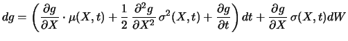 $\displaystyle dg = \left( \frac{\partial g}{\partial X} \cdot \mu (X,t) + \frac...
...al g}{\partial t} \right) dt + \frac{\partial g}{\partial X} \, \sigma (X,t) dW$