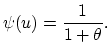 $\displaystyle \psi(u)=\frac{1}{1+\theta}.$