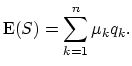 $\displaystyle \mathop{\textrm{E}}(S)=\sum_{k=1}^{n}\mu_k q_k.$