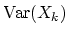$\displaystyle \mathop{\textrm{Var}}(X_k)$