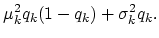 $\displaystyle \mu_k^2q_k(1-q_k)+\sigma_k^2 q_k.$