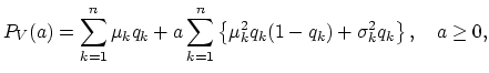 $\displaystyle P_{V}(a)=\sum_{k=1}^{n}\mu_k q_k+a\sum_{k=1}^{n}\left\{\mu_k^2q_k(1-q_k)+\sigma_k^2 q_k\right\}, \quad a\geq 0,$