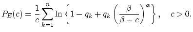 $\displaystyle P_{E}(c)=\frac{1}{c}\sum_{k=1}^{n}\ln \left\{1-q_k+q_k \left(\frac{\beta}{\beta-c}\right)^{\alpha}\right\}, \quad c>0.$