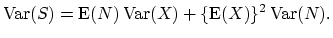 $\displaystyle \mathop{\textrm{Var}}(S)=\mathop{\textrm{E}}(N)\mathop{\textrm{Var}}(X)+\{\mathop{\textrm{E}}(X)\}^2\mathop{\textrm{Var}}(N).$