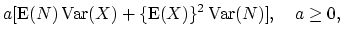 $\displaystyle a[\mathop{\textrm{E}}(N)\mathop{\textrm{Var}}(X)+\{\mathop{\textrm{E}}(X)\}^2\mathop{\textrm{Var}}(N)], \quad a\geq 0,\quad$