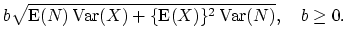 $\displaystyle b\sqrt{\mathop{\textrm{E}}(N)\mathop{\textrm{Var}}(X)+\{\mathop{\textrm{E}}(X)\}^2\mathop{\textrm{Var}}(N)}, \quad b\geq 0.$