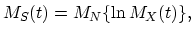 $\displaystyle M_S(t)=M_N\{\ln M_X(t)\},$
