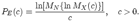 $\displaystyle P_{E}(c)=\frac{\ln [M_N\{\ln M_X(c)\}]}{c}, \quad c> 0.$