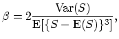 $\displaystyle \beta=2\frac{\mathop{\textrm{Var}}(S)}{\mathop{\textrm{E}}[\{S-\mathop{\textrm{E}}(S)\}^3]},$