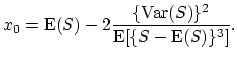 $\displaystyle x_0=\mathop{\textrm{E}}(S)-2\frac{\{\mathop{\textrm{Var}}(S)\}^2}{\mathop{\textrm{E}}[\{S-\mathop{\textrm{E}}(S)\}^3]}.$