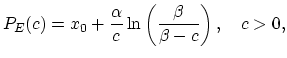 $\displaystyle P_{E}(c)=x_0+\frac{\alpha}{c} \ln \left(\frac{\beta}{\beta-c}\right), \quad c>0,$