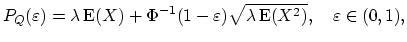 $\displaystyle P_{Q}(\varepsilon)=\lambda \mathop{\textrm{E}}(X)+\Phi^{-1}(1-\varepsilon)\sqrt{\lambda \mathop{\textrm{E}}(X^2)},\quad \varepsilon\in(0,1),$