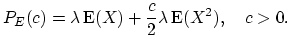 $\displaystyle P_{E}(c)=\lambda \mathop{\textrm{E}}(X)+\frac{c}{2}\lambda \mathop{\textrm{E}}(X^2), \quad c>0.$