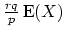 $ \frac{rq}{p}\mathop{\textrm{E}}(X)$