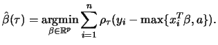 $\displaystyle \hat{\beta}(\tau) = \mathop{\rm argmin}\limits _{\beta \in \mathbb{R}^p} \sum_{i = 1}^{n} \rho_{\tau}(y_i - \max\{x_i^T\beta,a\}).
$