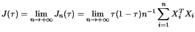 $\displaystyle J(\tau) = \lim_{n\to+\infty} J_n(\tau) = \lim_{n\to+\infty} \tau(1-\tau) n^{-1} \sum_{i = 1}^{n} X_i^T X_i
$