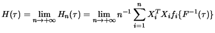 $\displaystyle H(\tau) = \lim_{n\to+\infty} H_n(\tau) = \lim_{n\to+\infty} n^{-1} \sum_{i = 1}^{n} X_i^T X_i
f_i\{F^{-1}(\tau)\}
$