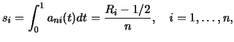 $\displaystyle s_i = \int_0^1 a_{ni}(t) dt = \frac{R_i-1/2}{n}, ~~~ i = {1},\ldots,{n},$