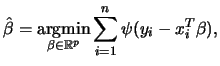 $\displaystyle \hat{\beta} = \mathop{\rm argmin}\limits _{\beta \in \mathbb{R}^p} \sum_{i = 1}^{n} \psi(y_i - x_i^T\beta),
$