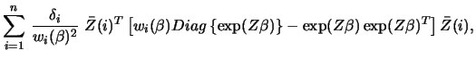 $\displaystyle \sum_{i=1}^{n} \,\frac{\delta_i}{ w_i(\beta)^{2}} \ \bar Z(i)^T
\...
...g\left\{\exp(Z\beta) \right\} - \exp(Z\beta)
\exp(Z\beta)^T \right] \bar Z(i) ,$