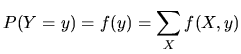 $\displaystyle P(Y = y) = f(y) = \sum_{X} f(X,y)$