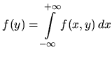 $\displaystyle f(y) = \int\limits_{- \infty}^{+ \infty} f(x,y) \, dx$