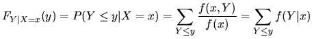 $\displaystyle F_{Y\vert X=x}(y) = P(Y\leq y\vert X=x) = \sum_{Y\le y}\frac{f(x,Y)}{f(x)} = \sum_{Y\le y}f(Y\vert x)$