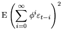 $\displaystyle \textrm{E}\left(\sum_{i=0}^{\infty} \phi^i
\varepsilon_{t-i} \right)^2$