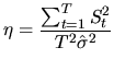 $\displaystyle \eta = \frac{\sum_{t=1}^{T} S_t^2}{T^2 \hat{\sigma}^2 }\vspace*{2mm}$