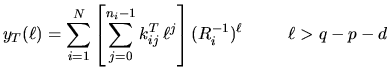 $\displaystyle y_T(\ell) = \sum_{i=1}^{N} \left[ \sum_{j=0}^{n_i-1} k_{ij}^{T} \, \ell^j \right] (R^{-1}_i)^{\ell} \hskip 1cm \ell > q-p-d$