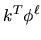 $\displaystyle k^{T} \phi^{\ell}$