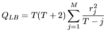 $\displaystyle Q_{LB} = T (T+2) \sum_{j=1}^M \frac{r_j^2}{T-j}$