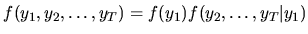 $\displaystyle f(y_1, y_2, \dots, y_T) = f(y_1) f(y_2, \dots, y_T\vert y_1)$