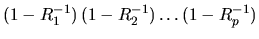 $\displaystyle (1 - R_1^{-1}) \, (1 - R_2^{-1}) \ldots(1 - R_p^{-1})$