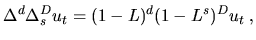 $\displaystyle \Delta^d \Delta_s^D u_t = (1-L)^d(1-L^s)^D u_t\;,$