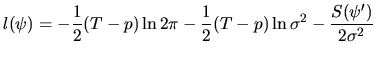 $\displaystyle l(\psi)= -\frac{1}{2}(T-p)\ln{2}\pi-\frac{1}{2}(T-p) \ln{\sigma^2}-\frac{S(\psi')}{2\sigma^2}$