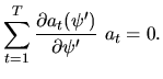$\displaystyle \sum_{t=1}^{T}\frac{\partial a_t(\psi')}{\partial \psi'} \ a_t=0.$