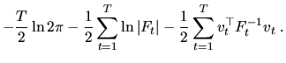 $\displaystyle -\frac{T}{2}\ln{2\pi}-\frac{1}{2}\sum_{t=1}^T\ln{\vert F_t\vert}-\frac{1}{2}\sum_{t=1}^T v_t^\top F_t^{-1}v_t\;.$