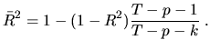 $\displaystyle \bar{R}^2 = 1-(1-R^2)\frac{T-p-1}{T-p-k}\;.$