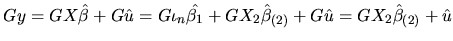 $\displaystyle Gy=GX\hat{\beta}+G\hat{u}=G\iota_{n}\hat{\beta_{1}}+GX_{2}\hat{\beta}_{(2)}+G\hat{u}= GX_{2}\hat{\beta}_{(2)}+\hat{u}$