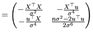 $\displaystyle = \begin{pmatrix}-\frac{X^{\top }X}{\sigma^{2}} & -\frac{X^{\top ...
...\top }X}{\sigma^{4}}& \frac{n\sigma^{2}-2u^{\top }u}{2\sigma^{6}} \end{pmatrix}$