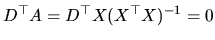$\displaystyle D^{\top }A=D^{\top }X(X^{\top }X)^{-1}=0
$