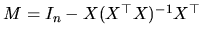 $ M=I_{n}-X(X^{\top }X)^{-1}X^{\top }$