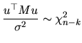 $\displaystyle \frac{u^{\top }Mu}{\sigma^{2}}\sim\chi^{2}_{n-k}$